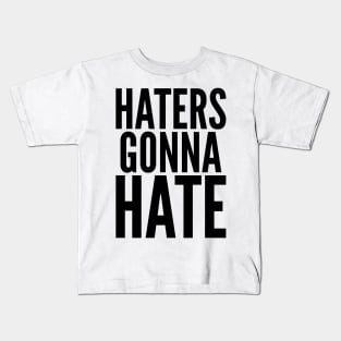 Haters Gonna Hate Kids T-Shirt